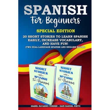 Spanish for Beginners: Special Edition: 20 Short Stories to Learn Spanish Easily, Increase Vocabulary, and Have Fun! (two dual-language Spani