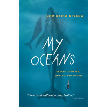 My Oceans: Essays of Water, Whales, and Women