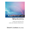 Appreciative Moments: Stories and Practices for Living and Working Appreciatively