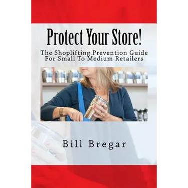 Protect Your Store!: The Shoplifting Prevention Guide For Small To Medium Retailers