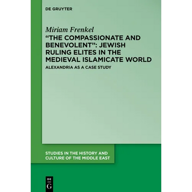 "The Compassionate and Benevolent" Jewish Ruling Elites in the Medieval Islamicate World: Alexandria as a Case Study