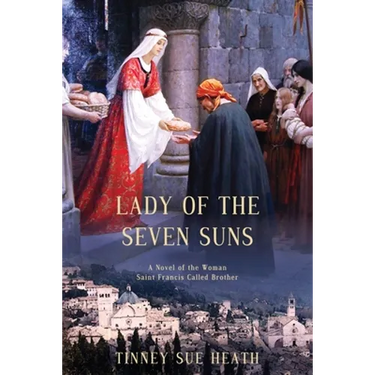 Lady of the Seven Suns: A Novel of the Woman Saint Francis Called Brother