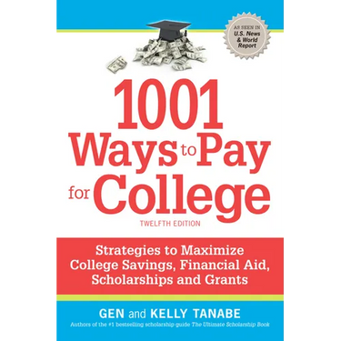 1001 Ways to Pay for College: Strategies to Maximize Financial Aid, Scholarships and Grants