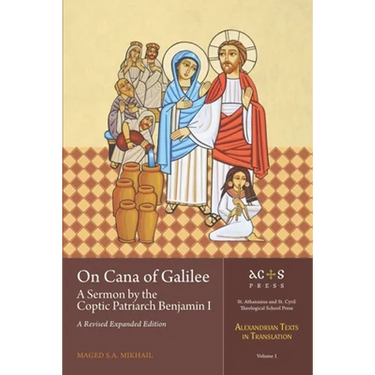 On Cana of Galilee: A Sermon by the Coptic Patriarch Benjamin I: A Revised Expanded Edition