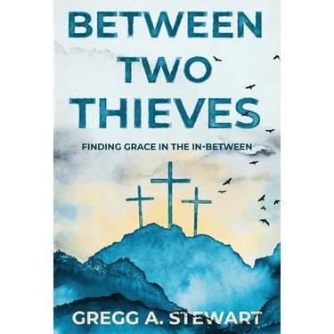 Between Two Thieves: Finding Grace in the In-Between