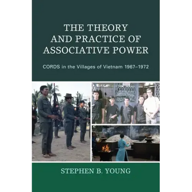 The Theory and Practice of Associative Power: CORDS in the Villages of Vietnam 1967-1972