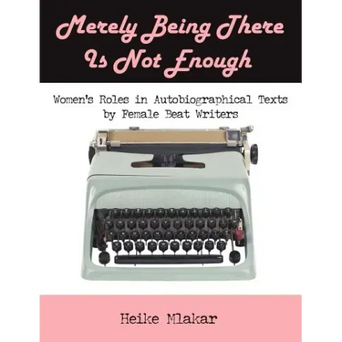 Merely Being There Is Not Enough: Women's Roles in Autobiographical Texts by Female Beat Writers