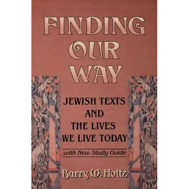 Finding Our Way: Jewish Texts and the Lives We Lead Today