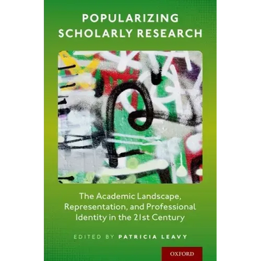 Popularizing Scholarly Research: The Academic Landscape, Representation, and Professional Identity in the 21st Century