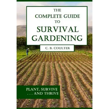 The Complete Guide to Survival Gardening: The Emergence of a New World Agriculture
