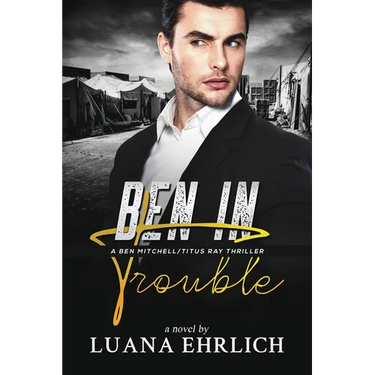 Ben in Trouble: A Ben Mitchell/Titus Ray Thriller