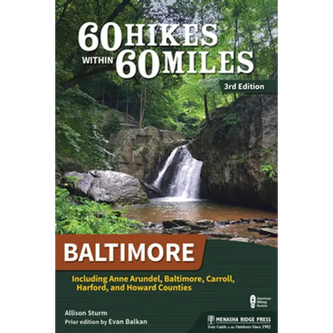 60 Hikes Within 60 Miles: Baltimore: Including Anne Arundel, Baltimore, Carroll, Harford, and Howard Counties