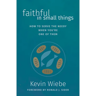 Faithful in Small Things: How to Serve the Needy When You're One of Them