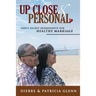 Up Close and Personal: God's Secret Ingredients for Healthy Marriage