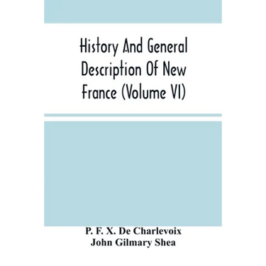 History And General Description Of New France (Volume Vi)