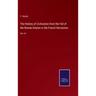 The History of Civilization from the Fall of the Roman Empire to the French Revolution: Vol. IV