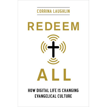 Redeem All: How Digital Life Is Changing Evangelical Culture