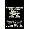 Complete Certified Information Privacy Professional (CIPP/US) Study Guide: Pass the Certification Foundation Exam with Ease!