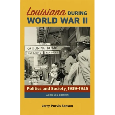 Louisiana During World War II: Politics and Society, 1939-1945
