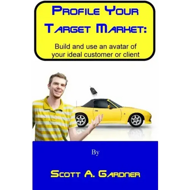 Profile Your Target Market: Build and use an avatar of your ideal customer or client