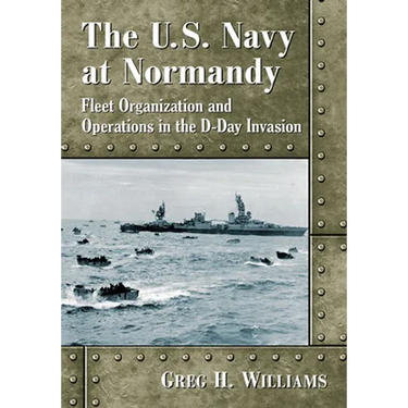 The U.S. Navy at Normandy: Fleet Organization and Operations in the D-Day Invasion