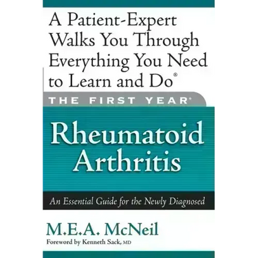 The First Year: Rheumatoid Arthritis: An Essential Guide for the Newly Diagnosed