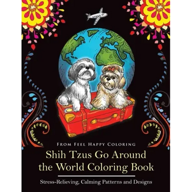 Shih Tzus Go Around the World Coloring Book: Fun Shih Tzu Coloring Book for Adults and Kids 10+