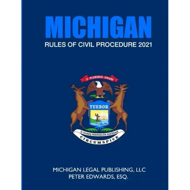 Michigan Rules of Civil Procedure 2021: As Revised Through March 1, 2021