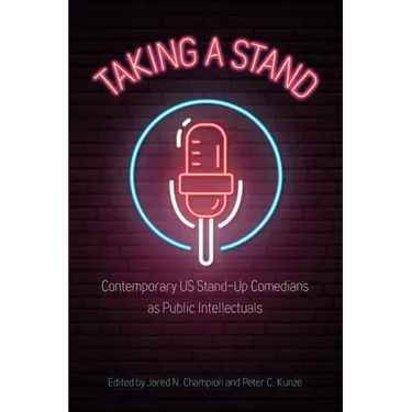 Taking a Stand: Contemporary Us Stand-Up Comedians as Public Intellectuals