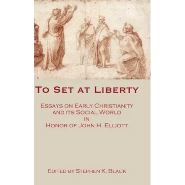 To Set at Liberty: Essays on Early Christianity and Its Social World in Honor of John H. Elliott