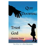 Quit Doubting, Trust God