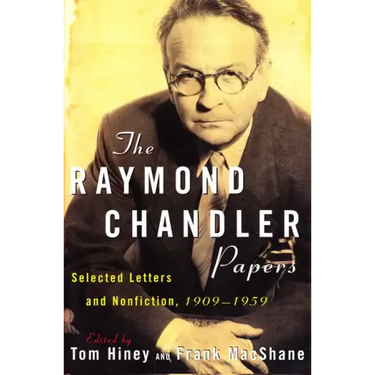 The Raymond Chandler Papers: Selected Letters and Nonfiction 1909-1959