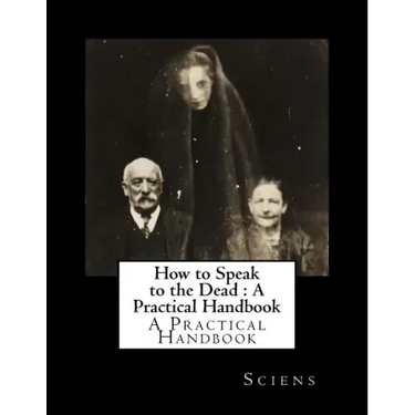 How to Speak to the Dead: A Practical Handbook