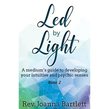 Led by Light: A medium's guide to developing your intuitive and psychic senses