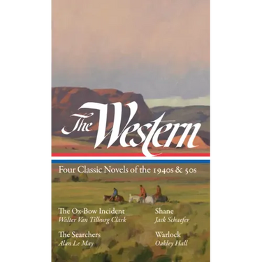 The Western: Four Classic Novels of the 1940s & 50s (Loa #331): The Ox-Bow Incident / Shane / The Searchers / Warlock