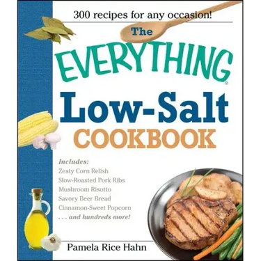 The Everything Low Salt Cookbook Book: 300 Flavorful Recipes to Help Reduce Your Sodium Intake