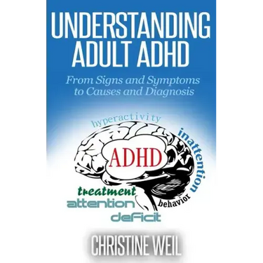 Understanding Adult ADHD: From Signs and Symptoms to Causes and Diagnosis
