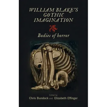 William Blake's Gothic Imagination: Bodies of Horror