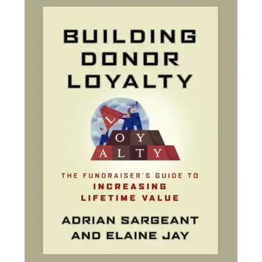 Building Donor Loyalty: The Fundraiser's Guide to Increasing Lifetime Value
