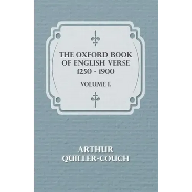 The Oxford Book Of English Verse 1250 - 1900 - Volume I.