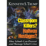 Classroom Killers? Hallway Hostages?: How Schools Can Prevent and Manage School Crises