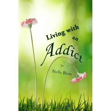 Living with an Addict: Understanding the Hell of Addiction - Alcohol & Drug Abuse