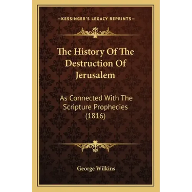 The History Of The Destruction Of Jerusalem: As Connected With The Scripture Prophecies (1816)