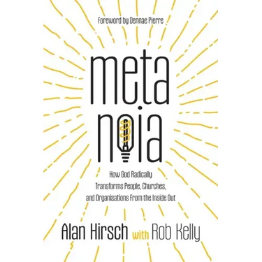 Metanoia: How God Radically Transforms People, Churches, and Organizations From the Inside Out