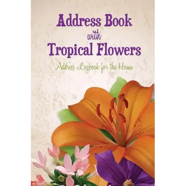 Address Book with Tropical Flowers: Address Logbook for the Home
