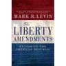 The Liberty Amendments: Restoring the American Republic