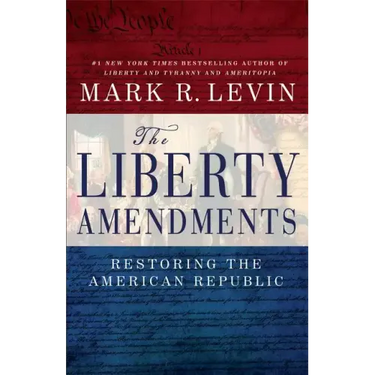 The Liberty Amendments: Restoring the American Republic