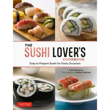 The Sushi Lover's Cookbook: Easy to Prepare Sushi for Every Occasion