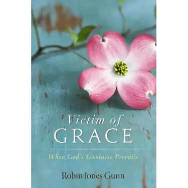 Victim of Grace: When God's Goodness Prevails
