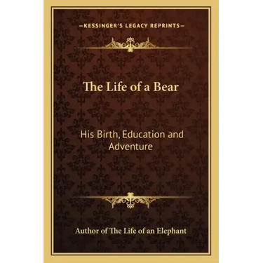 The Life of a Bear: His Birth, Education and Adventure